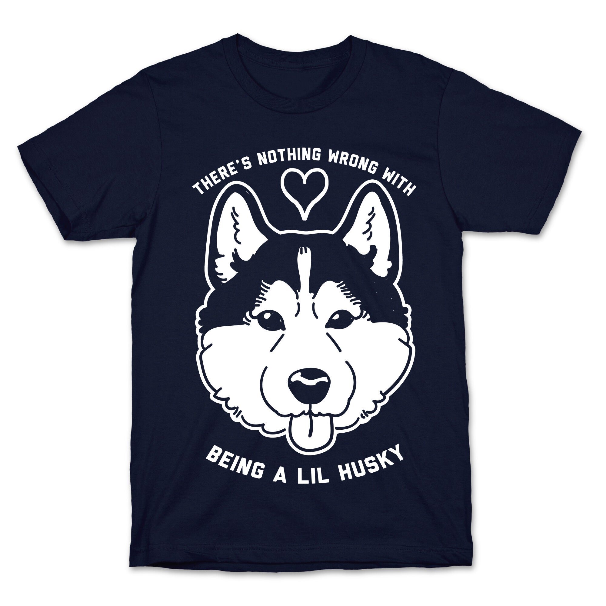 There's Nothing Wrong With Being A Lil Husky T-Shirt